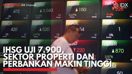 IHSG Uji 7.900, Sektor Properti dan Perbankan Makin Tinggi
