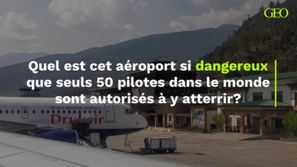 Quel est cet aéroport si dangereux que seuls 50 pilotes dans le monde sont autorisés à y atterrir?