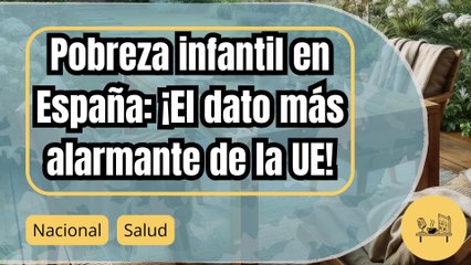 España lidera la pobreza infantil en la UE: Un informe revela la alarmante situación