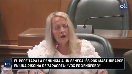 El PSOE tapa la denuncia a un senegalés por masturbarse en una piscina de Zaragozamp4.mp4 Vox es xenófobo