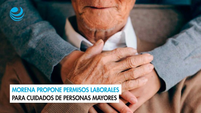 Morena propone permisos laborales para cuidados de personas mayores