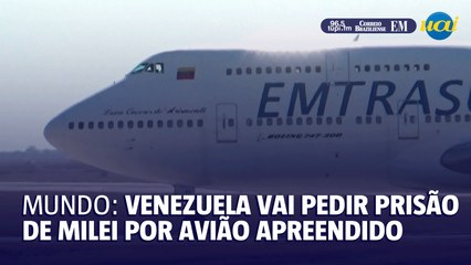 Mundo: Venezuela vai pedir prisão de Milei por avião apreendido