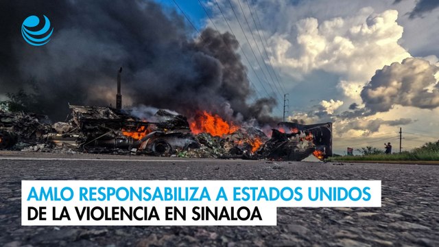 AMLO responsabiliza a Estados Unidos de la violencia en Sinaloa
