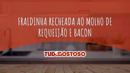 Fraldinha recheada ao molho de requeijão e bacon