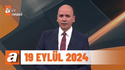 atv Ana Haber | 19 Eylül 2024