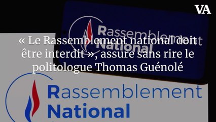 « Le Rassemblement national doit être interdit », assure sans rire le politologue Thomas Guénolé