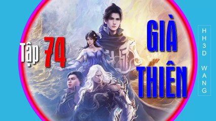 Già Thiên - Shrouding the Heavens - 遮天 - Tập 74