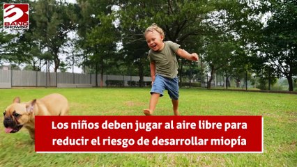Los niños deben jugar al aire libre para reducir el riesgo de desarrollar miopía