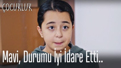 Mavi durumu iyi idare etti- Çocukluk