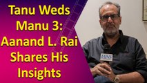 Aanand L. Rai Opens Up About Tanu Weds Manu 3