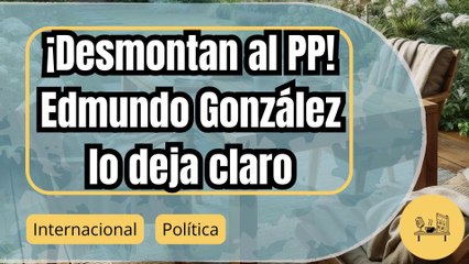 Edmundo González desmiente coacción del Gobierno español y deja en evidencia al PP
