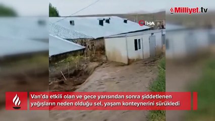 Başkale’de sel suları yaşam konteynerini böyle sürükledi