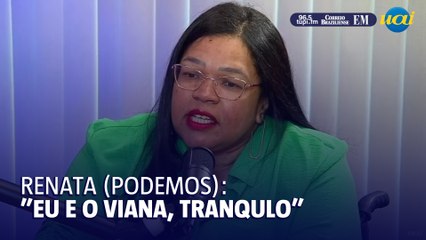 Renata Rosa (Podemos) fala de seu relacionamento com Carlos Viana