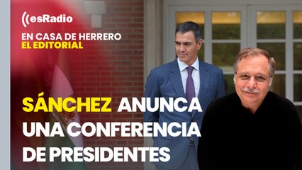 Editorial Luis Herrero: Sánchez anuncia a Rueda una Conferencia de Presidentes "inminente"