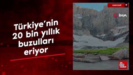Türkiye'nin 20 bin yıllık buzulları eriyor