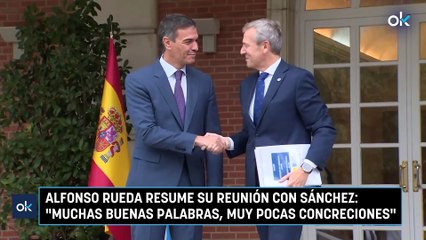 Alfonso Rueda resume su reunión con Sánchez: "Muchas buenas palabras, muy pocas concreciones"