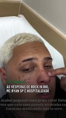 Às vésperas de Rock in Rio, MC Ryan SP é hospitalizado: “Parece que caiu uma parede na minha cara”