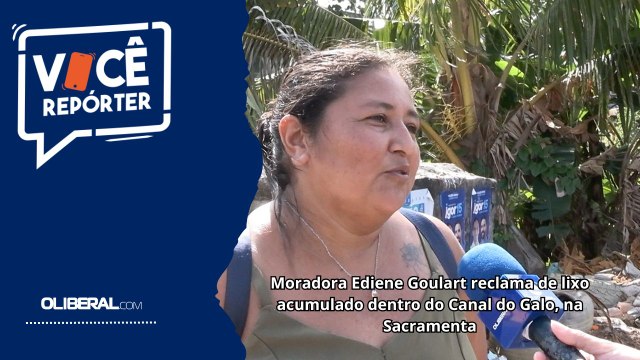 Moradora Ediene Goulart reclama de lixo acumulado dentro do Canal do Galo, na Sacramenta