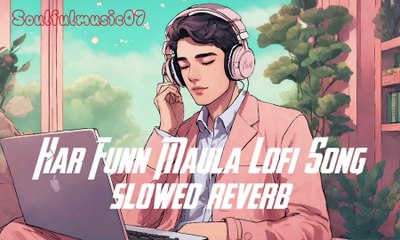 Har Funn Maula (Slowed+reverb) Song