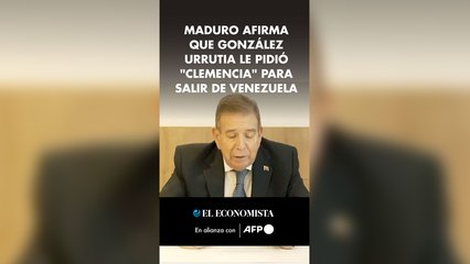 Maduro afirma que González Urrutia le pidió "clemencia" para salir de Venezuela