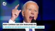 Biden confirma que esta trabajando en el regreso de los desplazados de Israel y Hezbolá