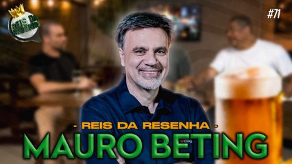MAURO BETING | PODCAST REIS DA RESENHA #71