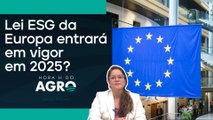 Entenda a nova regra da Europa que impactará o Brasil | HORA H DO AGRO