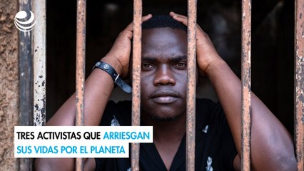 Tres activistas que arriesgan sus vidas por el planeta