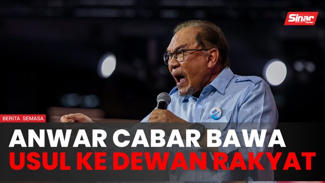 Anwar cabar pembangkang bawa usul undi tidak percaya ke Dewan Rakyat
