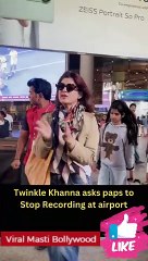 Twinkle Khanna asks paps to Stop Recording at airport