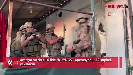 Antalya merkezli 6 ilde "KUYU-27" operasyonu: 32 şüpheli yakalandı