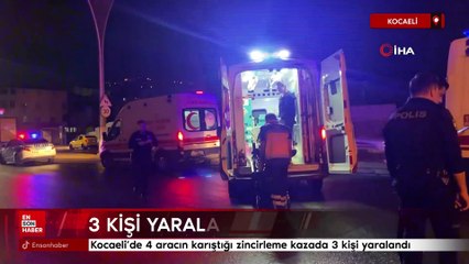 Kocaeli'de 4 aracın karıştığı zincirleme kazada 3 kişi yaralandı