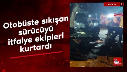 Antalya'da kazada otobüste sıkışan sürücüyü itfaiye ekipleri kurtardı