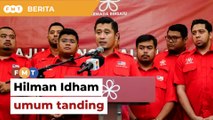 Hilman Idham tanding ketua Pemuda Bersatu