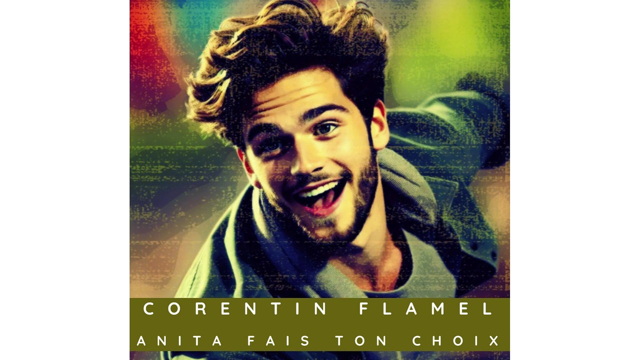 Corentin Flamel - Anita Fais ton Choix