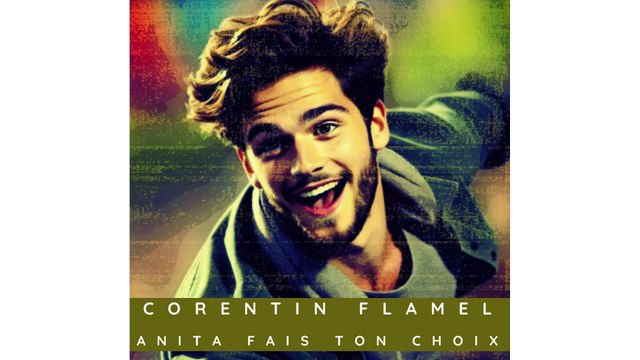 Corentin Flamel - Anita Fais ton Choix
