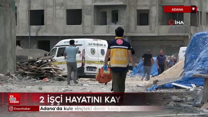 Adana'da kule vinçteki demir kova işçilerin üzerine düştü: 2 ölü