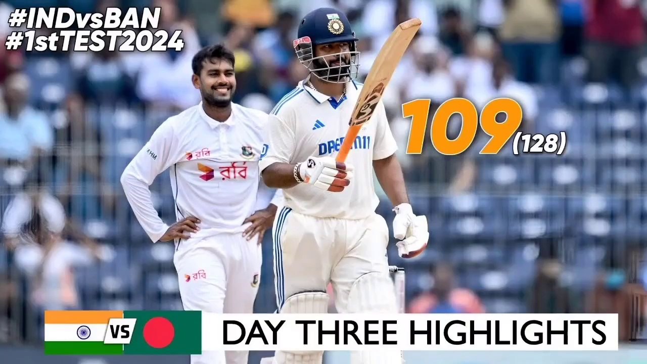 India Vs Bangladesh 1st Test Day 3 Highlights 2024 Rishabh Pant 109