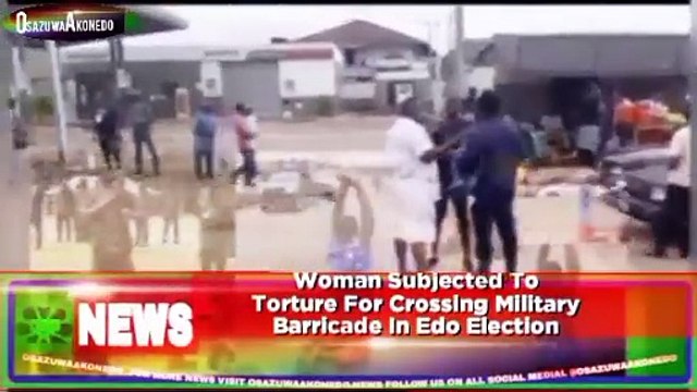 Woman Subjected To Torture For Crossing Military Barricade In Edo Election ~ OsazuwaAkonedo
