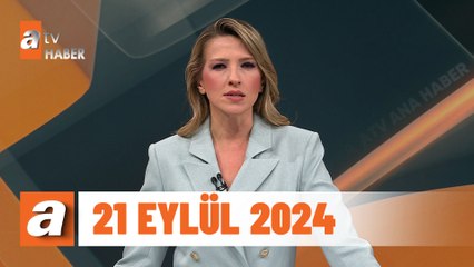 atv Ana Haber | 21 Eylül 2024
