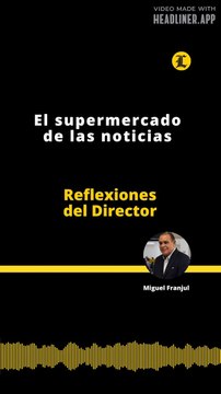 Reflexiones del Director | El supermercado de las noticias