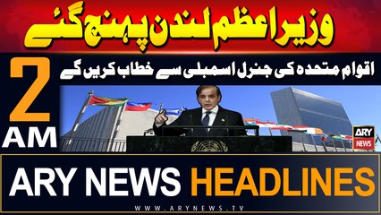 ARY News 2 AM Headlines | 22nd September 2024 | Prime Minister Reached London