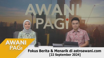 AWANI Pagi: Berita tumpuan & menarik di astroawani.com [22 September 2024]