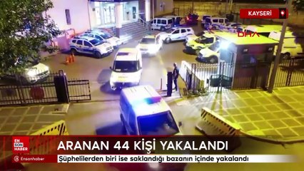 Kayseri'de aranan 44 kişi yakalandı