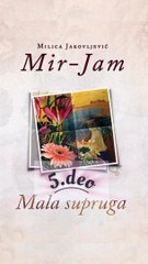 Mala supruga 5.deo. Milica Jakovljević Mir Jam