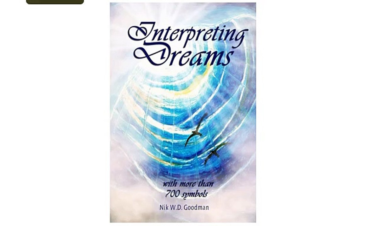 Interpreting Dreams. A compact book on dream interpretation with over 700 symbols - Nik Goodman