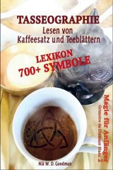 Tasseographie Lexikon - Lesen von Kaffeesatz und Teeblättern - Nik Goodman