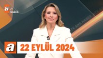 atv Ana Haber | 22 Eylül 2024