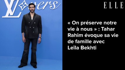 « On préserve notre vie à nous » : Tahar Rahim évoque sa vie de famille avec Leïla Bekhti
