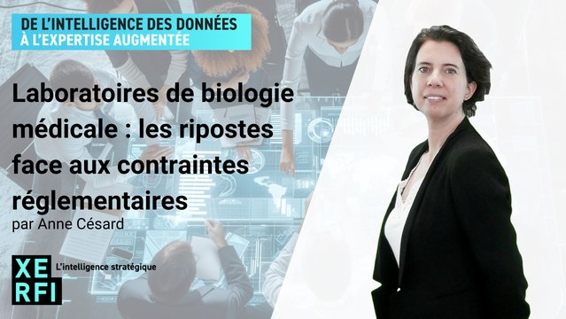 Laboratoires de biologie médicale : les ripostes face aux contraintes réglementaires [Anne Césard]